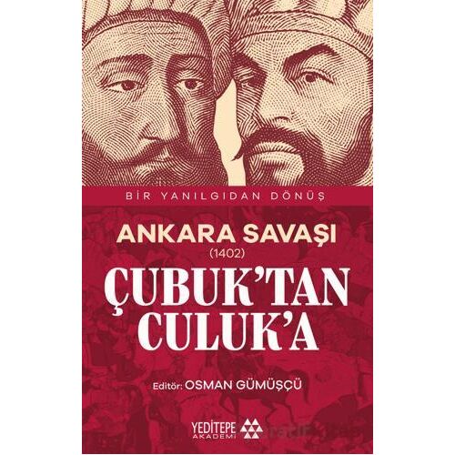 Ankara Savaşı (1402) Çubuk’tan Culuk’a - Osman Gümüşçü - Yeditepe Akademi