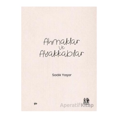 Ahmaklar ve Ayakkabılar - Sadık Yaşar - Pikaresk Yayınevi