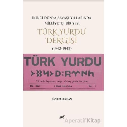 İkinci Dünya Savaşı Yıllarında Milliyetçi Bir Ses: Türk Yurdu Dergisi (1942-1943)