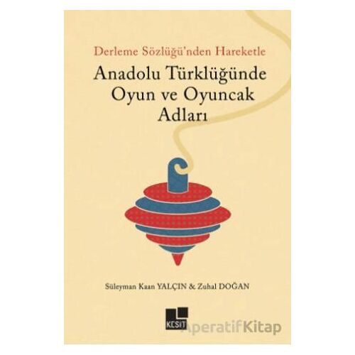 Anadolu Türklüğünde Oyun ve Oyuncak Adları - Süleyman Kaan Yalçın - Kesit Yayınları