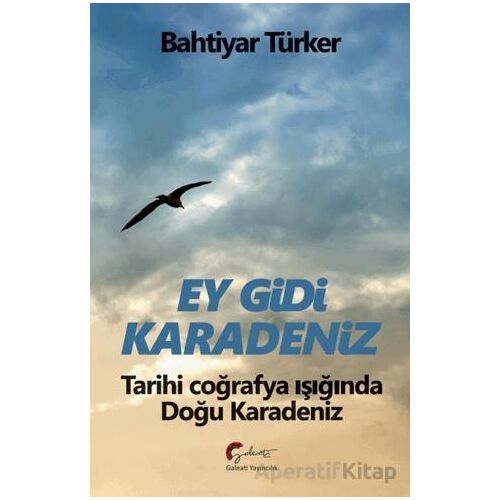 Ey Gidi Karadeniz - Bahtiyar Türker - Galeati Yayıncılık