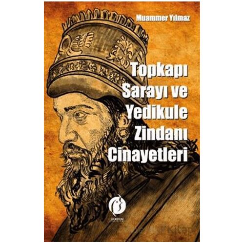 Topkapı Sarayı ve Yedikule Zindanı Cinayetleri - Muammer Yılmaz - Herdem Kitap