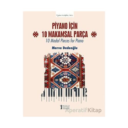 Piyano için 10 Makamsal Parça - 10 Modal Pieces for Piano - Merve Dedeoğlu - Müzik Eğitimi Yayınları