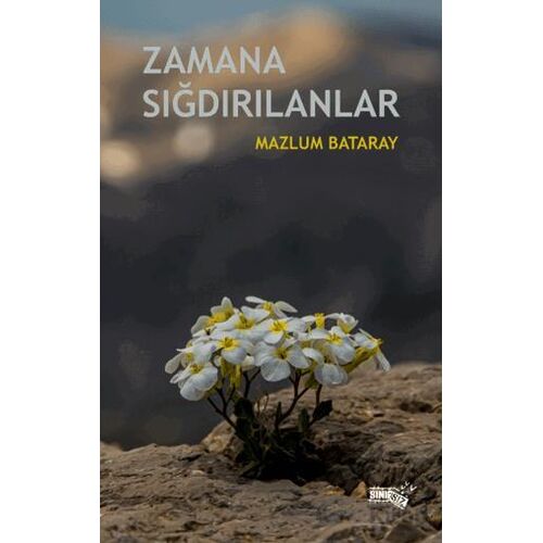 Zamana Sığdırılanlar - Mazlum Bataray - Sınırsız Kitap