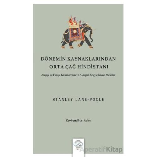 Dönemin Kaynaklarından Orta Çağ Hindistanı - Stanley Lane-Poole - Post Yayınevi