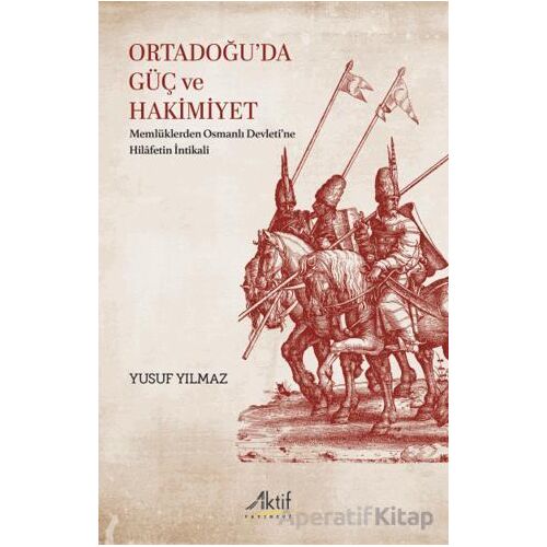 Ortadoğu’da Güç ve Hakimiyet - Yusuf Yılmaz - Aktif Yayınevi