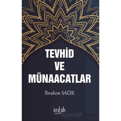 Tevhid ve Münacaatlar - İbrahim Sağır - İmbik Yayınları