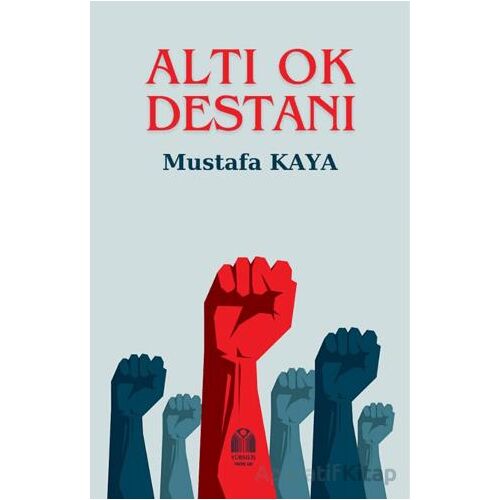 Altı Ok Destanı - Mustafa Kaya - Yükseliş Yayınları