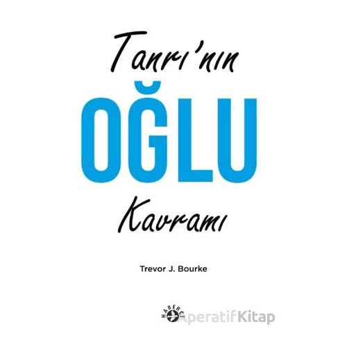 Tanrı’nın Oğul Kavramı - Trevor J. Bourke - Haberci Basın Yayın