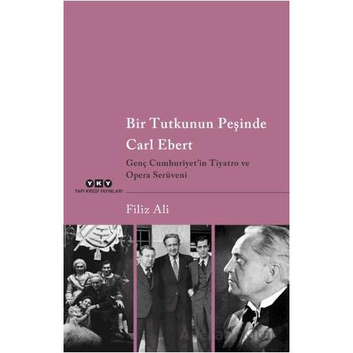 Bir Tutkunun Peşinde Carl Ebert - Genç Cumhuriyetin Tiyatro ve Opera Serüveni