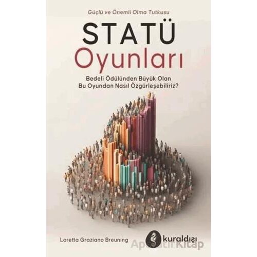 Statü Oyunları - Güç ve Önemli Olma Tutkusu - Loretta Graziano Breunning - Kuraldışı Yayınevi