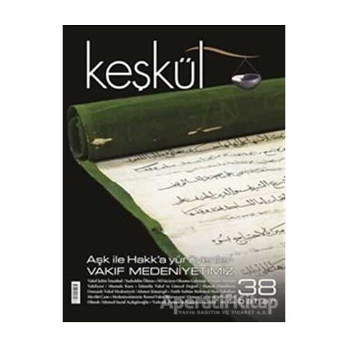 Keşkül Dergisi Sayı: 38 - Aşk ile Hakk’a Yürüyenler - Vakıf Medeniyetimiz - Sufi Kitap