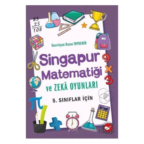 Singapur Matematiği ve Zeka Oyunları 5. Sınıflar İçin - Hasan Topdemir - Beyaz Balina Yayınları