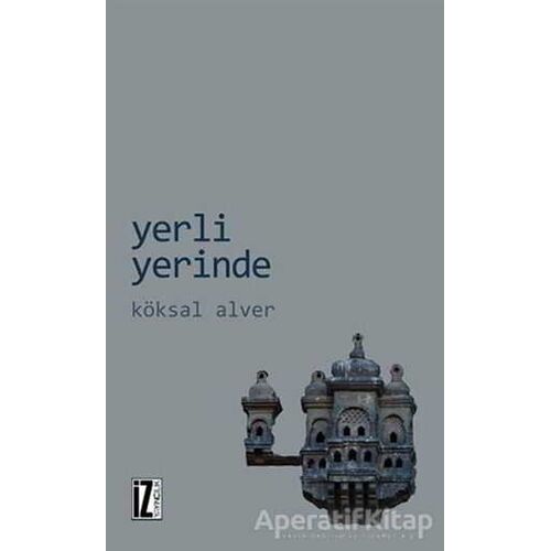 Yerli Yerinde - Köksal Alver - İz Yayıncılık
