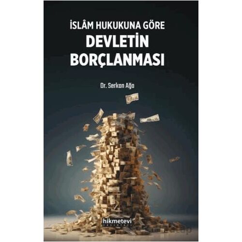 İslam Hukukuna Göre Devletin Borçlanması - Serkan Ağa - Hikmetevi Yayınları