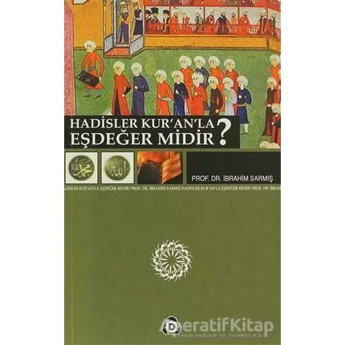 Hadisler Kur’an’la Eşdeğer midir? - İbrahim Sarmış - Düşün Yayıncılık