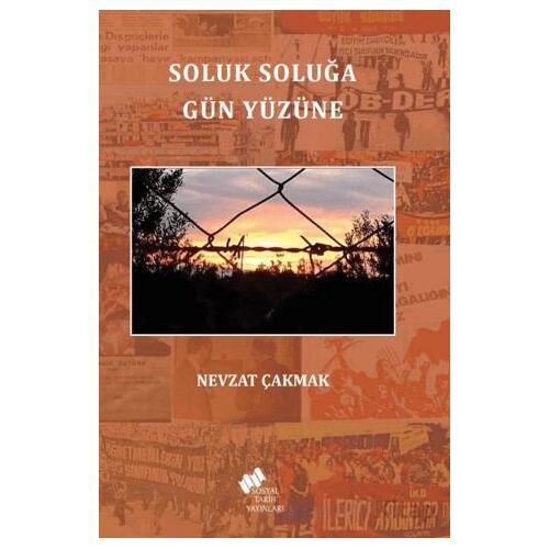 Soluk Soluğa Gün Yüzüne - Nevzat Çakmak - Sosyal Tarih Yayınları