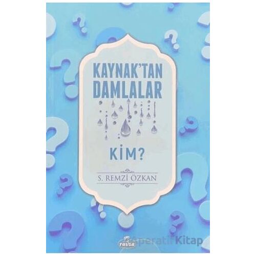 Kaynaktan Damlalar Kim? - S. Remzi Özkan - Ravza Yayınları