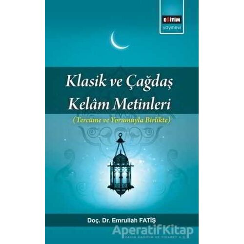 Klasik ve Çağdaş Kelam Metinleri - Emrullah Fatiş - Eğitim Yayınevi - Bilimsel Eserler