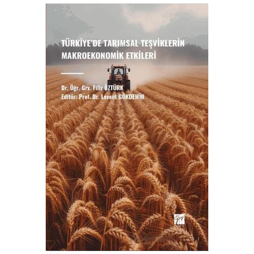 Türkiye’de Tarımsal Teşviklerin Makroekonomik Etkileri - Filiz Öztürk - Gazi Kitabevi