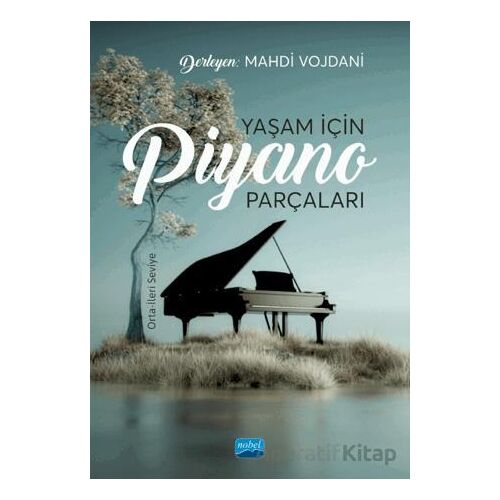 Yaşam İçin Piyano Parçaları: Orta-İleri Seviye - Mahdi Vojdani - Nobel Akademik Yayıncılık