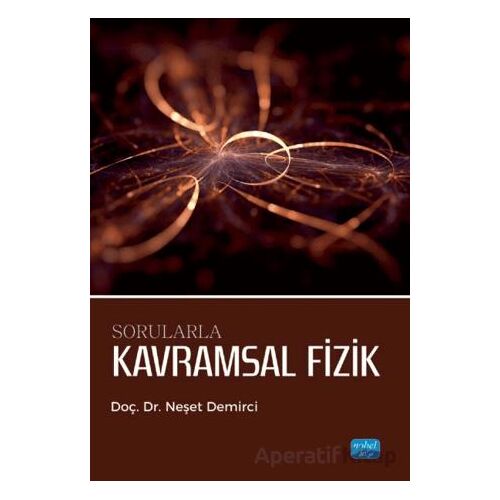 Sorularla Kavramsal Fizik - Neşet Demirci - Nobel Akademik Yayıncılık