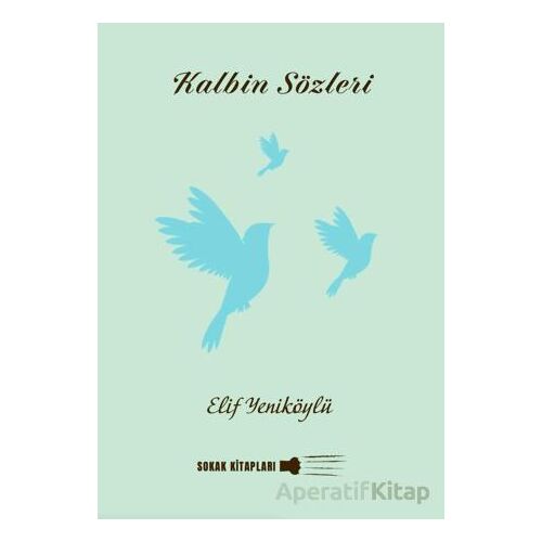 Kalbin Sözleri - Elif Yeniköylü - Sokak Kitapları Yayınları