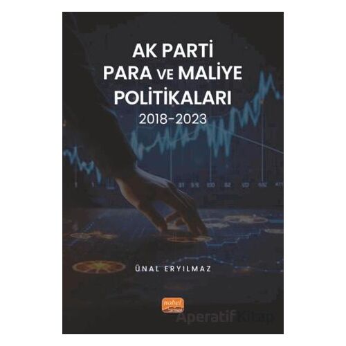 AK Parti Para ve Maliye Politikaları 2018-2023 - Ünal Eryılmaz - Nobel Bilimsel Eserler