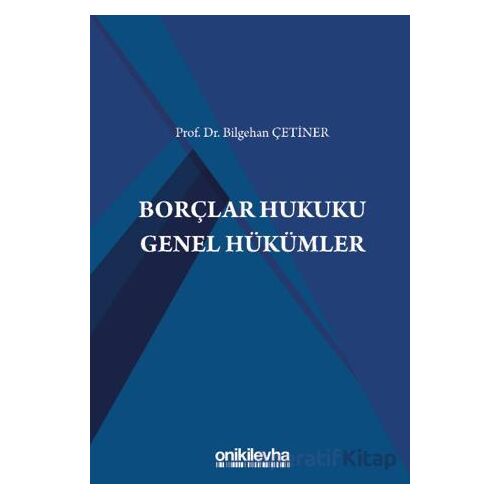 Borçlar Hukuku Genel Hükümler - Bilgehan Çetiner - On İki Levha Yayınları