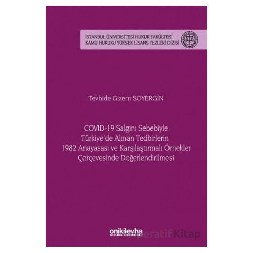 COVID-19 Salgını Sebebiyle Türkiyede Alınan Tedbirlerin 1982 Anayasası ve Karşılaştırmalı Örnekler Ç