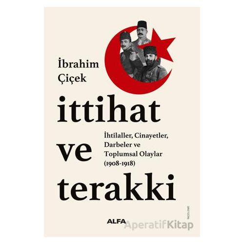 İttihat ve Terakki - İbrahim Çiçek - Alfa Yayınları