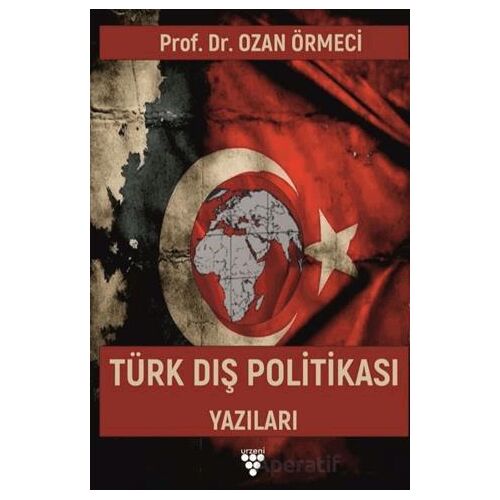 Türk Dış Politikası Yazıları - Ozan Örmeci - Urzeni Yayıncılık