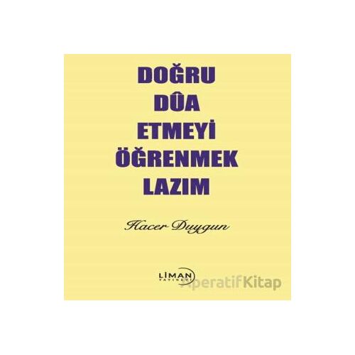 Doğru Dua Etmeyi Öğrenmek Lazım - Hacer Duygun - Liman Yayınevi