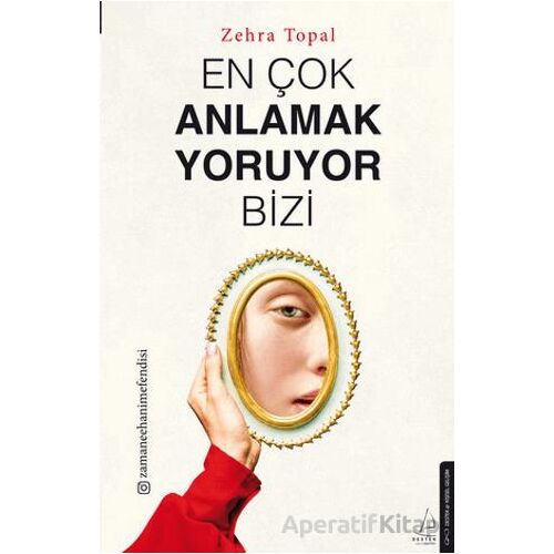 En Çok Anlamak Yoruyor Bizi - Zehra Topal - Destek Yayınları