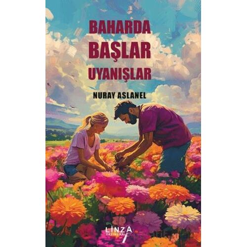 Baharda Başlar Uyanışlar - Nuray Aslanel - Linza Yayınları