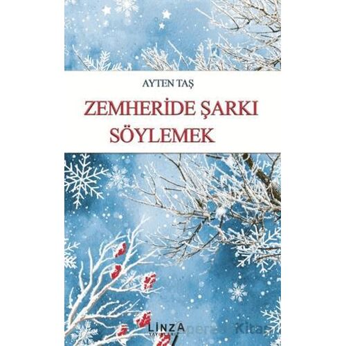 Zemheride Şarkı Söylemek - Ayten Taş - Linza Yayınları