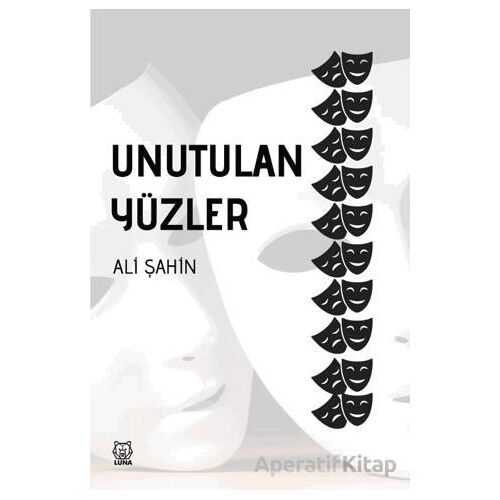 Unutulan Yüzler - Ali Şahin - Luna Yayınları