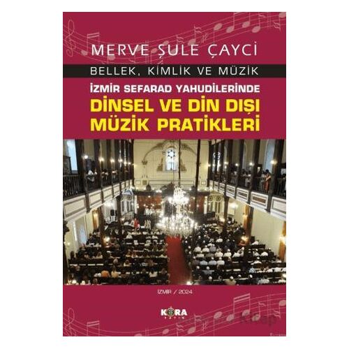 İzmir Sefarad Yahudilerinde Dinsel ve Din Dışı Müzik Pratikleri - Merve Şule Çayci - Kora Yayın