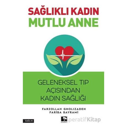 Sağlıklı Kadın Mutlu Anne - Farzollah Gholizadeh - Çınaraltı Yayınları