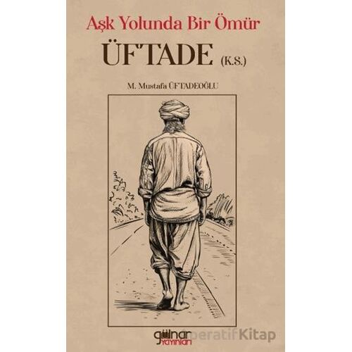Aşk Yolunda Bir Ömür Üftade - M. Mustafa Üftadeoğlu - Gülnar Yayınları