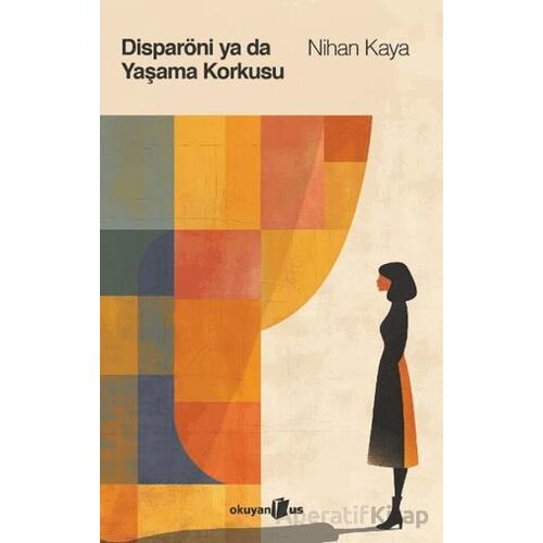 Disparöni ya da Yaşama Korkusu - Nihan Kaya - Okuyan Us Yayınları