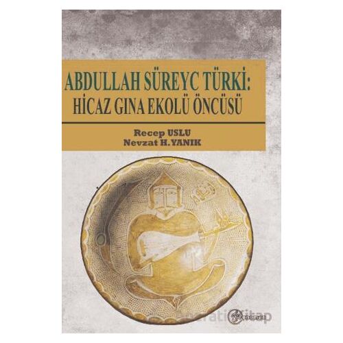 Abdullah Süreyc Türki: Hicaz Gına Ekolü Öncüsü - Nevzat H. Yanık - Fenomen Yayıncılık