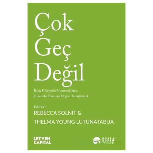 Çok Geç Değil - Rebecca Solnit - Scala Yayıncılık