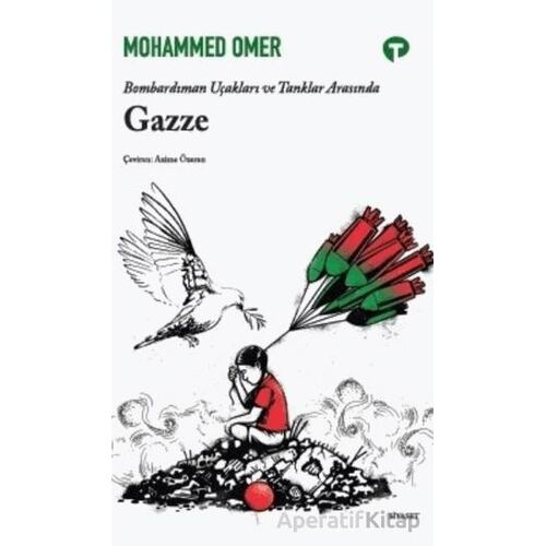 Bombardıman Uçakları ve Tanklar Arasında Gazze - Mohammad Omer - Turkuvaz Kitap