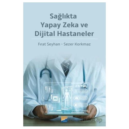 Sağlıkta Yapay Zeka ve Dijital Hastaneler - Sezer Korkmaz - Siyasal Kitabevi