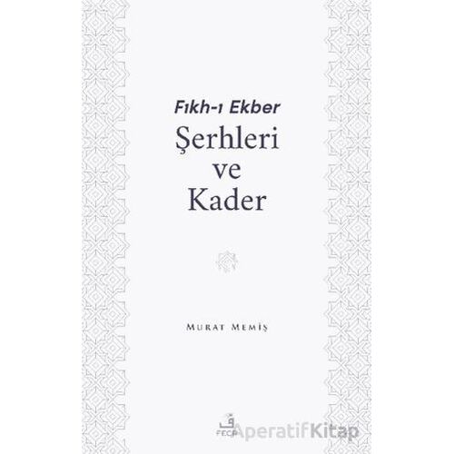 Fıkh-ı Ekber Şerhleri ve Kader - Murat Memiş - Fecr Yayınları