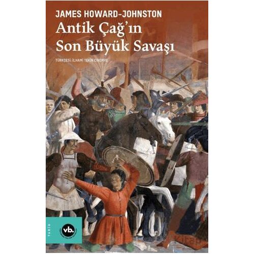 Antik Çağın Son Büyük Savaşı - James Howard-Johnston - Vakıfbank Kültür Yayınları