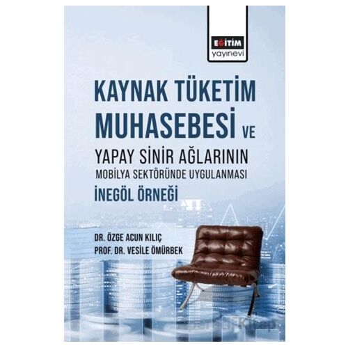 Kaynak Tüketim Muhasebesi Ve Yapay Sinir Ağlarının Mobilya Sektöründe Uygulanması: İnegöl Örneği