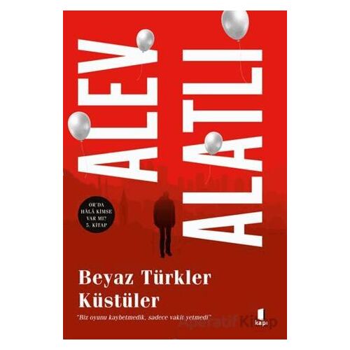 Beyaz Türkler Küstüler - Alev Alatlı - Kapı Yayınları