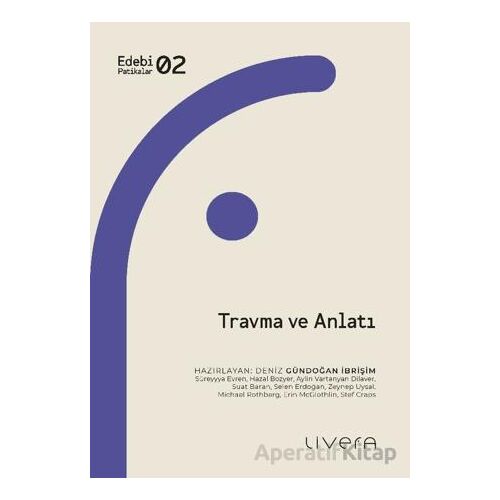 Travma ve Anlatı - Deniz Gündoğan İbrişim - Livera Yayınevi